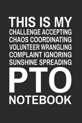 Book cover for This is My Challenge Accepting Chaos Coordinating Volunteer Wrangling Complaint Ignoring Sunshine Spreading PTO Notebook