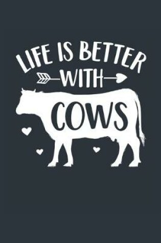 Cover of Life Is Better With Cows Notebook - Cow Gift for Cow Lovers - Cow Journal - Cow Diary