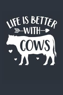 Book cover for Life Is Better With Cows Notebook - Cow Gift for Cow Lovers - Cow Journal - Cow Diary