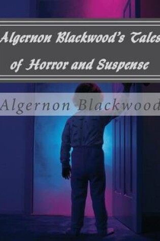 Cover of Algernon Blackwood's Tales of Horror and Suspense