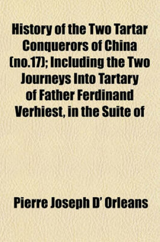 Cover of History of the Two Tartar Conquerors of China (No.17); Including the Two Journeys Into Tartary of Father Ferdinand Verhiest, in the Suite of