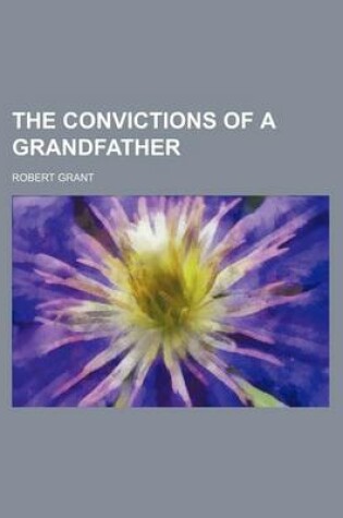 Cover of The Convictions of a Grandfather
