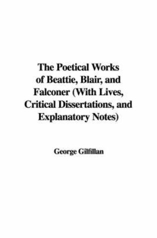 Cover of The Poetical Works of Beattie, Blair, and Falconer with Lives, Critical Dissertations, and Explanatory Notes