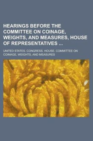 Cover of Hearings Before the Committee on Coinage, Weights, and Measures, House of Representatives