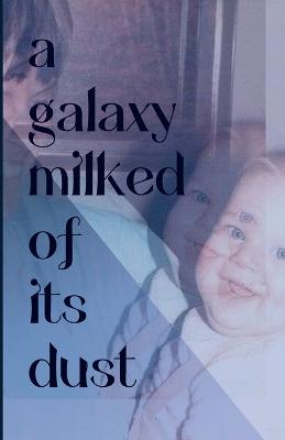 Book cover for A Galaxy Milked of its Dust