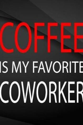 Cover of Coffee is my favorite coworker.