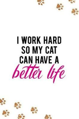 Cover of I Work Hard So My Cat Can Have a Better Life