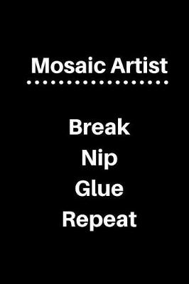 Book cover for Mosaic Artist Break Nip Glue Repeat