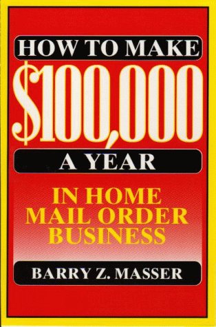 Book cover for How to Make $100, 000 a Year in Home Mail Order Business