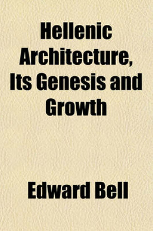 Cover of Hellenic Architecture, Its Genesis and Growth