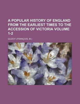 Book cover for A Popular History of England from the Earliest Times to the Accession of Victoria Volume 1-2