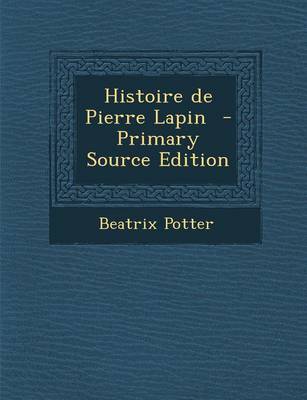 Book cover for Histoire de Pierre Lapin - Primary Source Edition