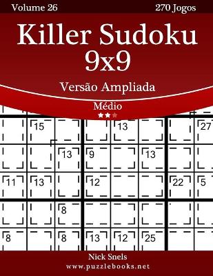 Book cover for Killer Sudoku 9x9 Versão Ampliada - Médio - Volume 26 - 270 Jogos