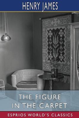 Book cover for The Figure in the Carpet (Esprios Classics)