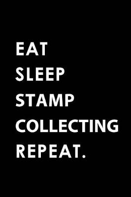 Cover of Eat Sleep Stamp Collecting Repeat