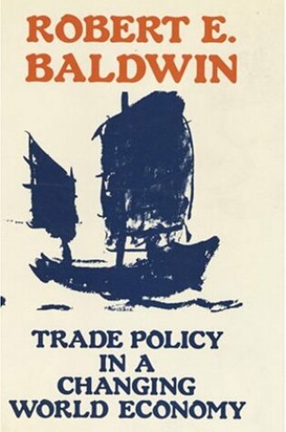 Cover of Baldwin: Trade Policy in A Changing World Economy