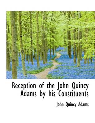 Book cover for Reception of the John Quincy Adams by His Constituents