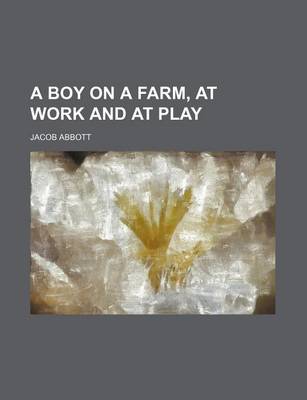 Book cover for A Boy on a Farm, at Work and at Play