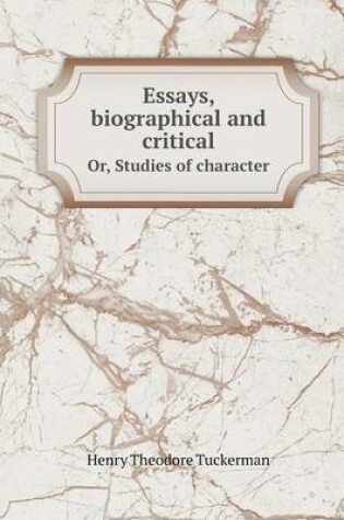 Cover of Essays, biographical and critical Or, Studies of character