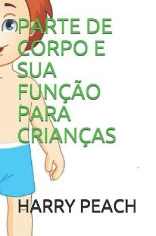 Cover of Parte de Corpo E Sua Funcao Para Criancas