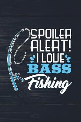 Book cover for Spoiler Alert I Love Bass Fishing