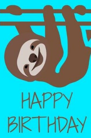 Cover of Happy Birthday Sloth Journal Notebook 8.5 X 11 (150 Pages)