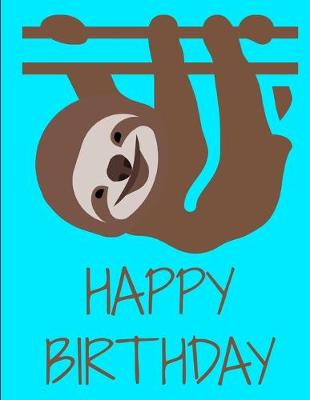 Book cover for Happy Birthday Sloth Journal Notebook 8.5 X 11 (150 Pages)