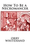 Book cover for How To Be a Necromancer
