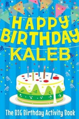 Cover of Happy Birthday Kaleb - The Big Birthday Activity Book