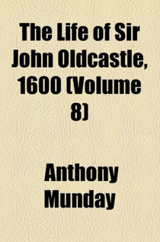 Cover of The Life of Sir John Oldcastle, 1600 (Volume 8)