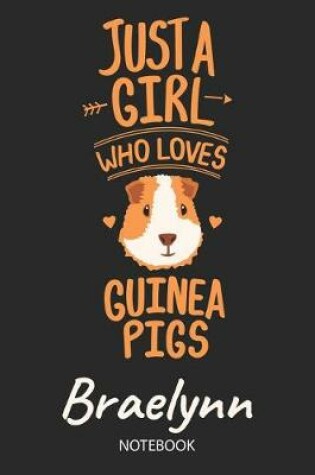 Cover of Just A Girl Who Loves Guinea Pigs - Braelynn - Notebook