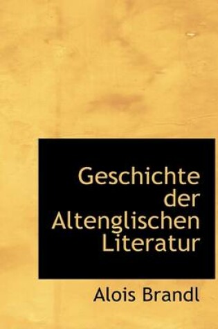 Cover of Geschichte Der Altenglischen Literatur