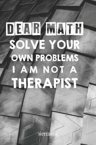 Cover of Dear Math Solve Your Own Problems I Am Not A Therapist