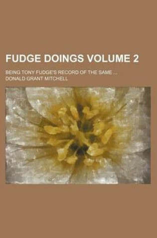 Cover of Fudge Doings Volume 2; Being Tony Fudge's Record of the Same