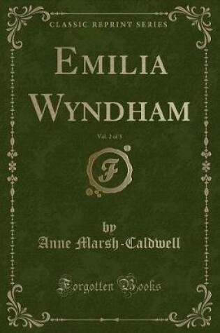 Cover of Emilia Wyndham, Vol. 2 of 3 (Classic Reprint)