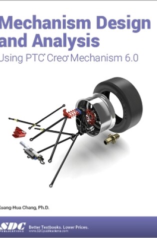 Cover of Mechanism Design and Analysis Using PTC Creo Mechanism 6.0