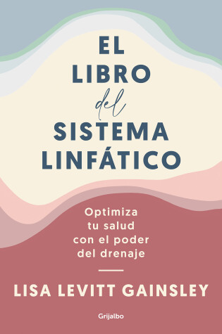 Cover of El libro del sistema linfático: Optimiza tu salud con el poder del drenaje / The  Book of Lymph : Self-Care Practices to Enhance Immunity, Health, and Beauty