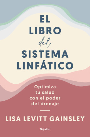 Book cover for El libro del sistema linfático: Optimiza tu salud con el poder del drenaje / The  Book of Lymph : Self-Care Practices to Enhance Immunity, Health, and Beauty