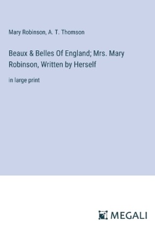 Cover of Beaux & Belles Of England; Mrs. Mary Robinson, Written by Herself