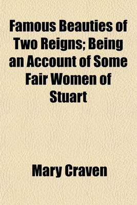 Book cover for Famous Beauties of Two Reigns; Being an Account of Some Fair Women of Stuart