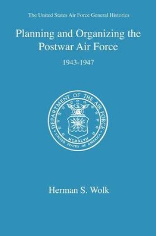 Cover of Planning and Organizing the Postwar Air Force