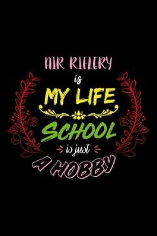 Cover of Air Riflery Is My Life School Is Just A Hobby