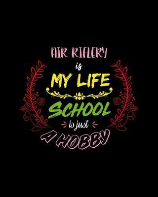 Book cover for Air Riflery Is My Life School Is Just A Hobby