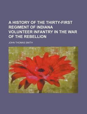 Book cover for A History of the Thirty-First Regiment of Indiana Volunteer Infantry in the War of the Rebellion