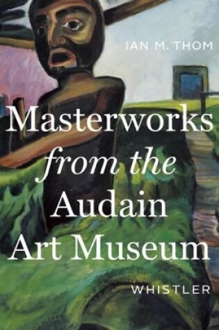 Cover of Masterworks from the Audain Art Museum, Whistler