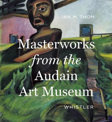 Book cover for Masterworks from the Audain Art Museum, Whistler