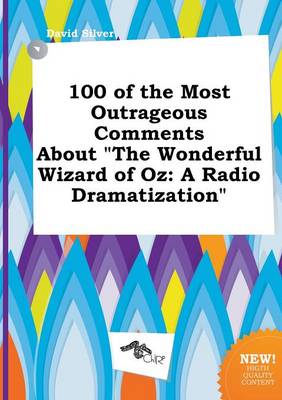 Book cover for 100 of the Most Outrageous Comments about the Wonderful Wizard of Oz