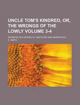 Book cover for Uncle Tom's Kindred, Or, the Wrongs of the Lowly; Exhibited in a Series of Sketches and Narratives Volume 3-4
