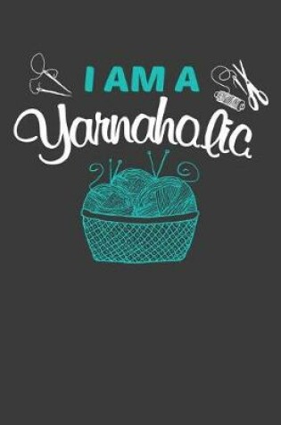 Cover of I Am A Yarnaholic