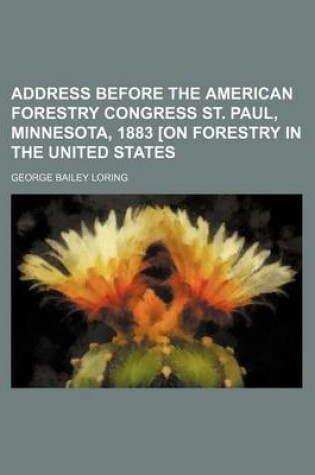 Cover of Address Before the American Forestry Congress St. Paul, Minnesota, 1883 [On Forestry in the United States